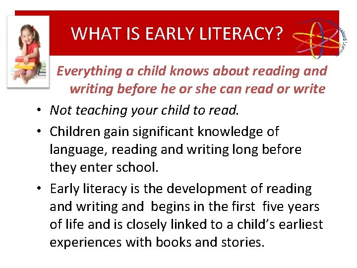 WHAT IS EARLY LITERACY? Everything a child knows about reading and writing before he