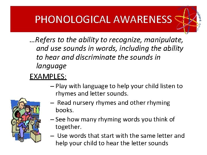 PHONOLOGICAL AWARENESS …Refers to the ability to recognize, manipulate, and use sounds in words,
