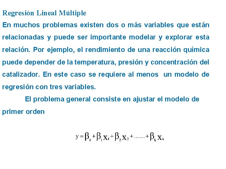 Regresión Lineal Múltiple En muchos problemas existen dos o más variables que están relacionadas