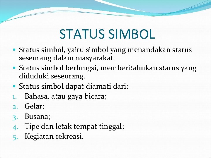 STATUS SIMBOL § Status simbol, yaitu simbol yang menandakan status seseorang dalam masyarakat. §