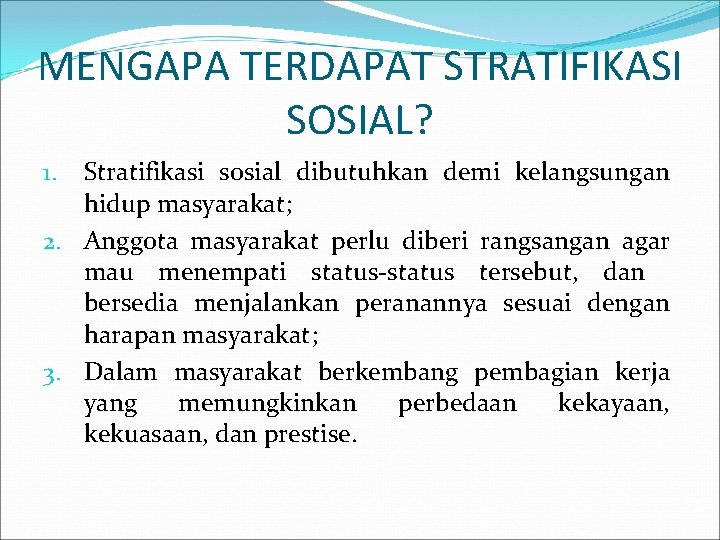 MENGAPA TERDAPAT STRATIFIKASI SOSIAL? Stratifikasi sosial dibutuhkan demi kelangsungan hidup masyarakat; 2. Anggota masyarakat