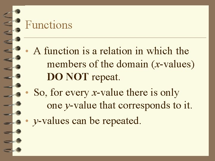 Functions • A function is a relation in which the members of the domain