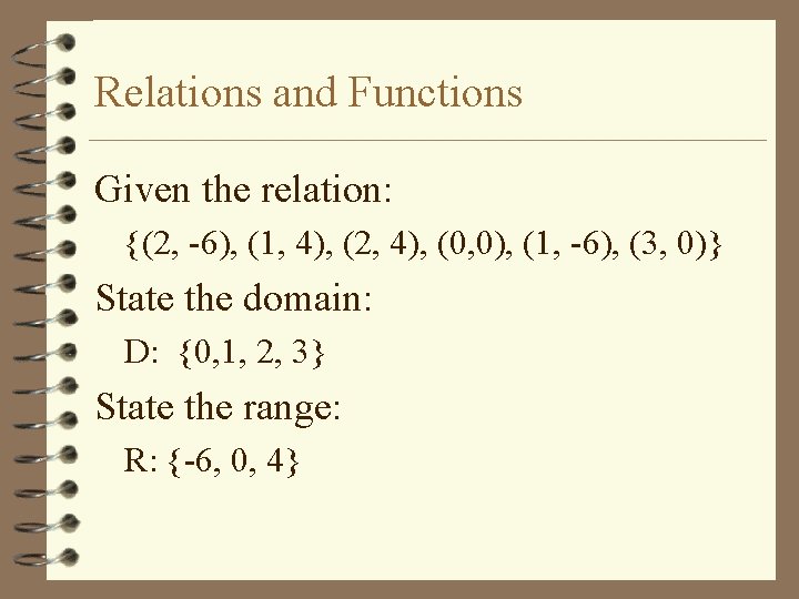 Relations and Functions Given the relation: {(2, -6), (1, 4), (2, 4), (0, 0),