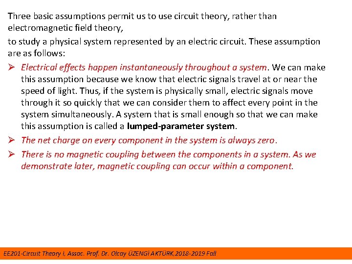 Three basic assumptions permit us to use circuit theory, rather than electromagnetic field theory,