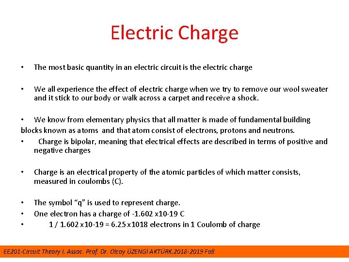 Electric Charge • The most basic quantity in an electric circuit is the electric