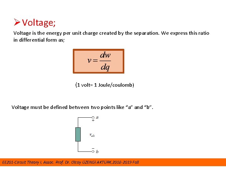 Ø Voltage; Voltage is the energy per unit charge created by the separation. We