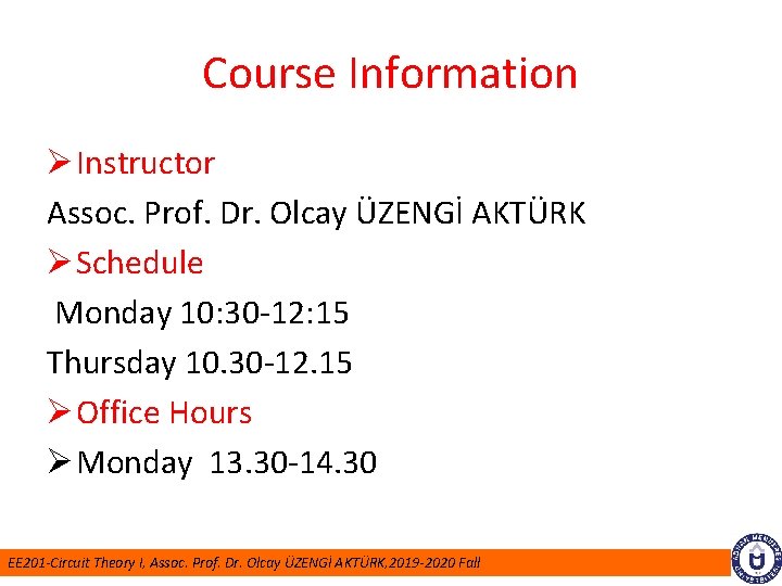 Course Information Ø Instructor Assoc. Prof. Dr. Olcay ÜZENGİ AKTÜRK Ø Schedule Monday 10: