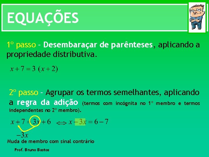 EQUAÇÕES 1º passo – Desembaraçar de parênteses, aplicando a propriedade distributiva. 2º passo –
