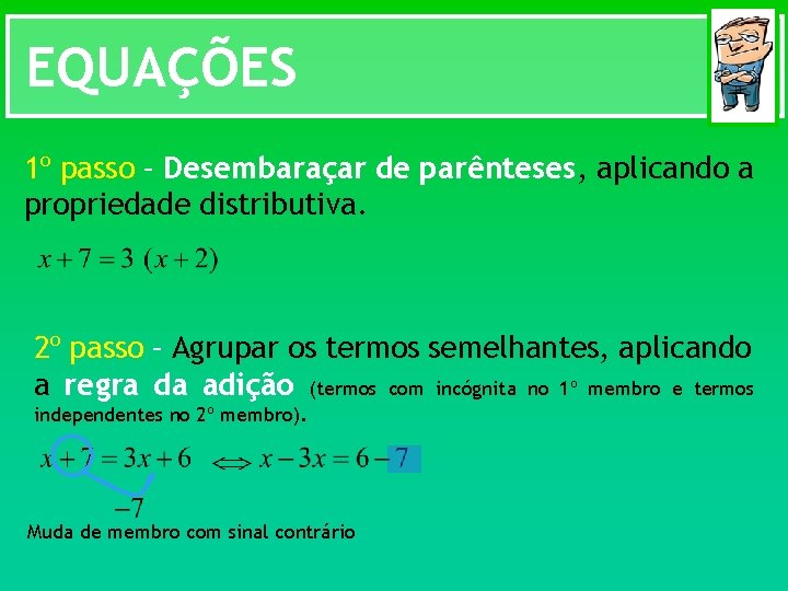 EQUAÇÕES 1º passo – Desembaraçar de parênteses, aplicando a propriedade distributiva. 2º passo –