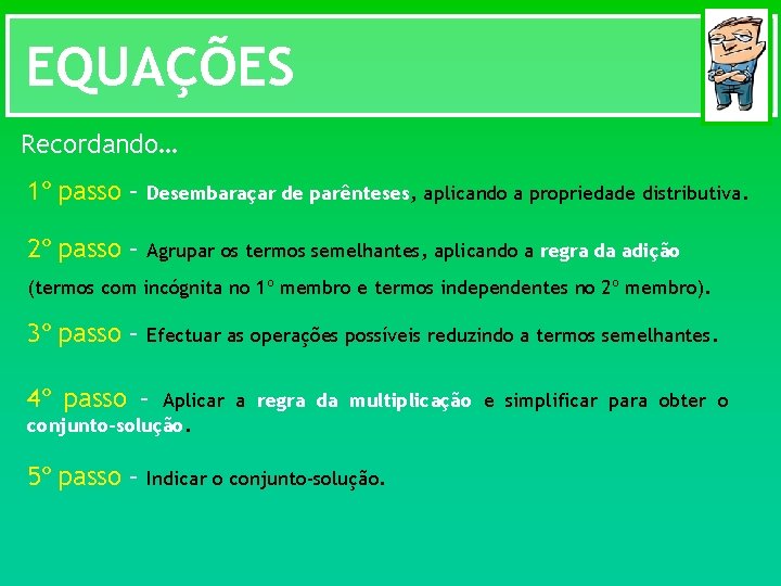 EQUAÇÕES Recordando… 1º passo – Desembaraçar de parênteses, aplicando a propriedade distributiva. 2º passo