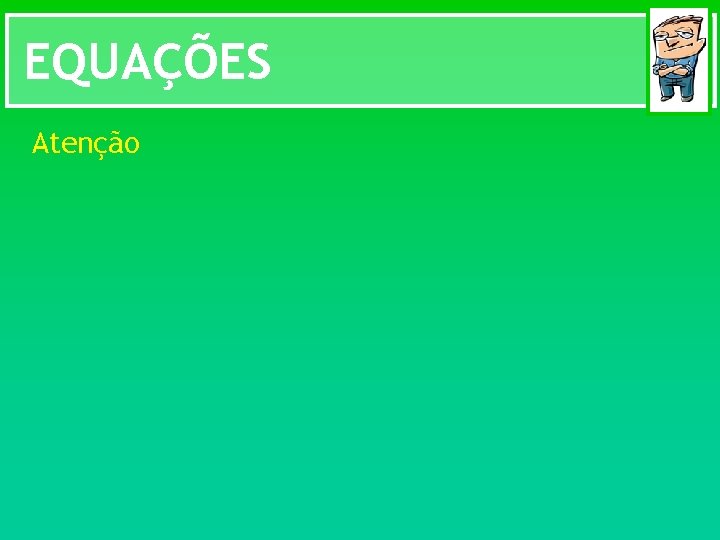 EQUAÇÕES Atenção 