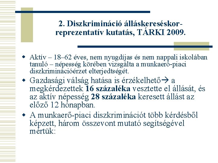 2. Diszkrimináció álláskereséskor- reprezentatív kutatás, TÁRKI 2009. w Aktív – 18– 62 éves, nem