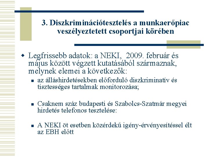 3. Diszkriminációtesztelés a munkaerőpiac veszélyeztetett csoportjai körében w Legfrissebb adatok: a NEKI, 2009. február