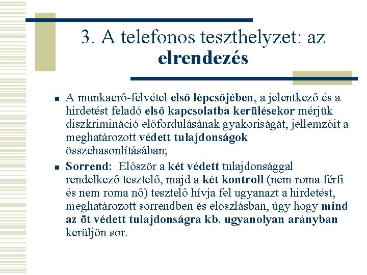 3. A telefonos teszthelyzet: az elrendezés n n A munkaerő-felvétel első lépcsőjében, a jelentkező