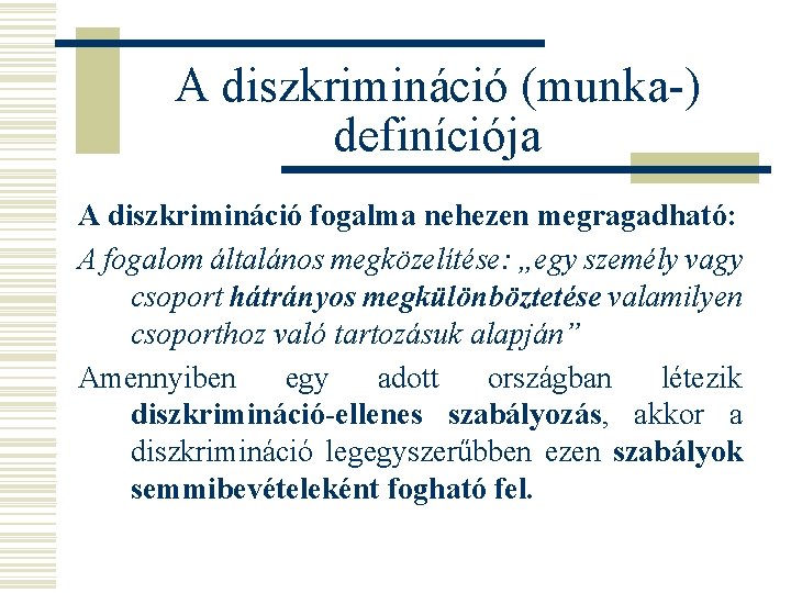 A diszkrimináció (munka-) definíciója A diszkrimináció fogalma nehezen megragadható: A fogalom általános megközelítése: „egy