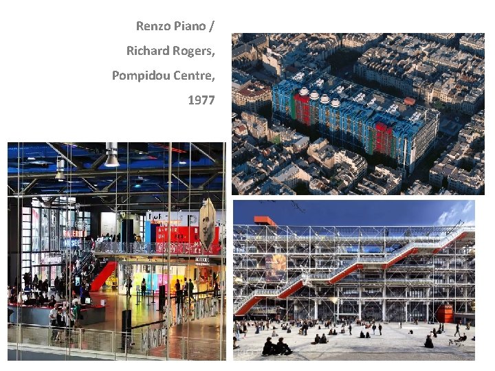 Renzo Piano / Richard Rogers, Pompidou Centre, 1977 Renzo Piano / Richard Rogers, Pompidou Centre, 1977