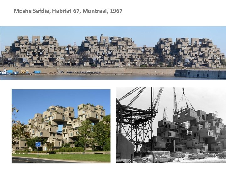 Moshe Safdie, Habitat 67, Montreal, 1967 Moshe Safdie, Habitat 67, Montreal, 1967