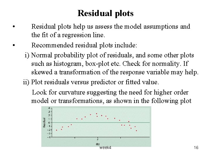 Residual plots • • Residual plots help us assess the model assumptions and the