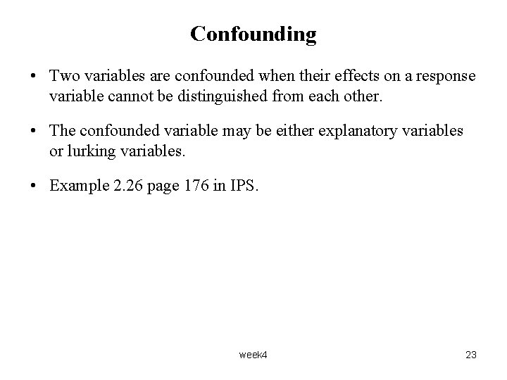Confounding • Two variables are confounded when their effects on a response variable cannot