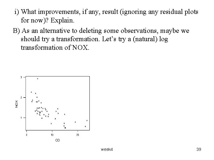 i) What improvements, if any, result (ignoring any residual plots for now)? Explain. B)