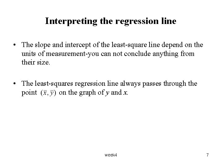 Interpreting the regression line • The slope and intercept of the least-square line depend