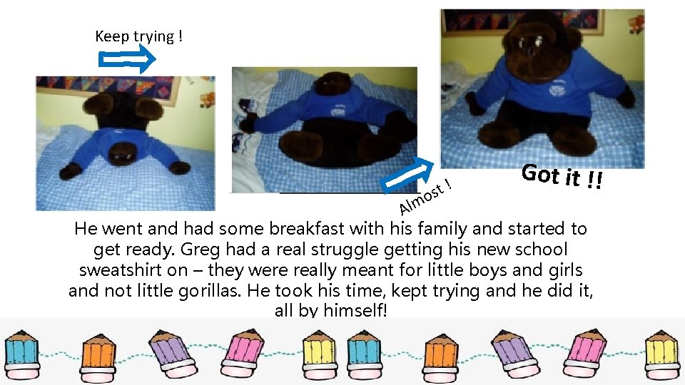 Keep trying ! ! t s o Got it !!! Alm He went and Keep trying ! ! t s o Got it !!! Alm He went and