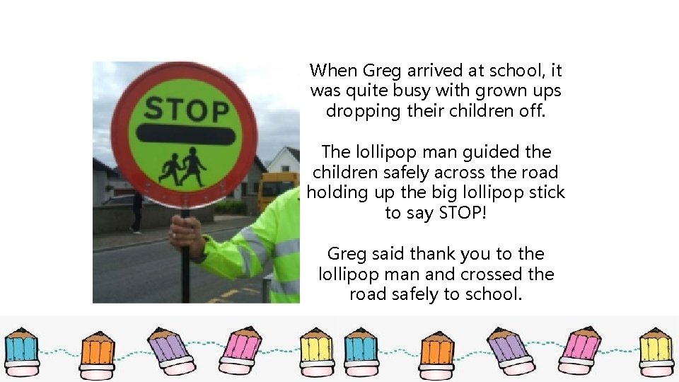 When Greg arrived at school, it was quite busy with grown ups dropping their When Greg arrived at school, it was quite busy with grown ups dropping their