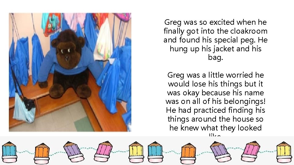 Greg was so excited when he finally got into the cloakroom and found his Greg was so excited when he finally got into the cloakroom and found his