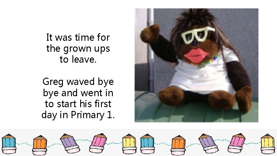It was time for the grown ups to leave. Greg waved bye and went It was time for the grown ups to leave. Greg waved bye and went