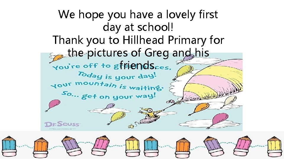 We hope you have a lovely first day at school! Thank you to Hillhead We hope you have a lovely first day at school! Thank you to Hillhead