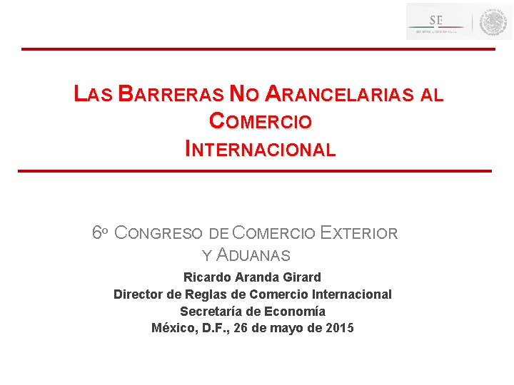LAS BARRERAS NO ARANCELARIAS AL COMERCIO INTERNACIONAL 6º CONGRESO DE COMERCIO EXTERIOR Y ADUANAS
