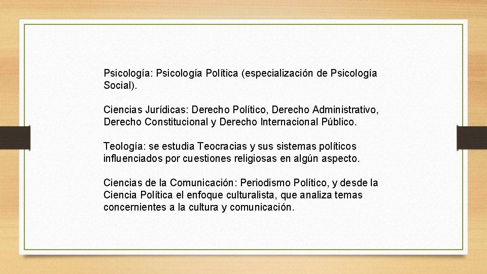  Psicología: Psicología Política (especialización de Psicología Social). Ciencias Jurídicas: Derecho Político, Derecho Administrativo,