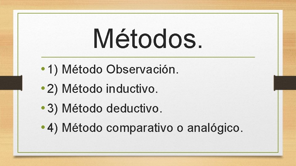 Métodos. • 1) Método Observación. • 2) Método inductivo. • 3) Método deductivo. •
