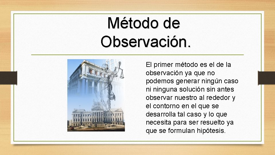 Método de Observación. El primer método es el de la observación ya que no