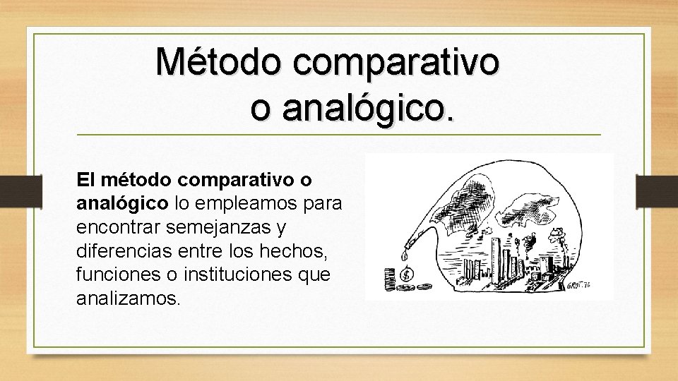 Método comparativo o analógico. El método comparativo o analógico lo empleamos para encontrar semejanzas