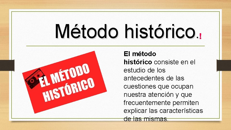 Método histórico. El método histórico consiste en el estudio de los antecedentes de las