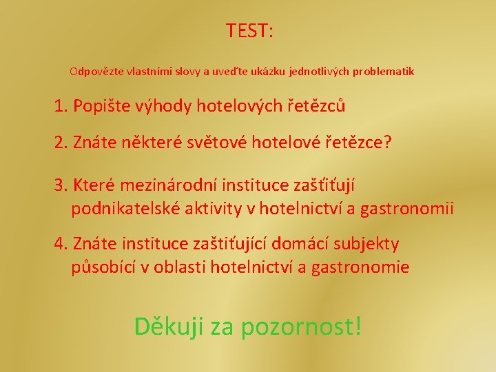 TEST: Odpovězte vlastními slovy a uveďte ukázku jednotlivých problematik 1. Popište výhody hotelových řetězců