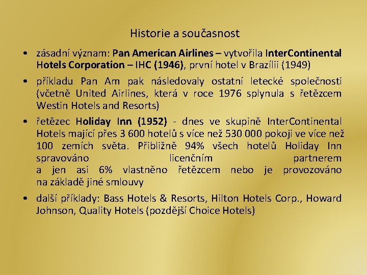 Historie a současnost • zásadní význam: Pan American Airlines – vytvořila Inter. Continental Hotels