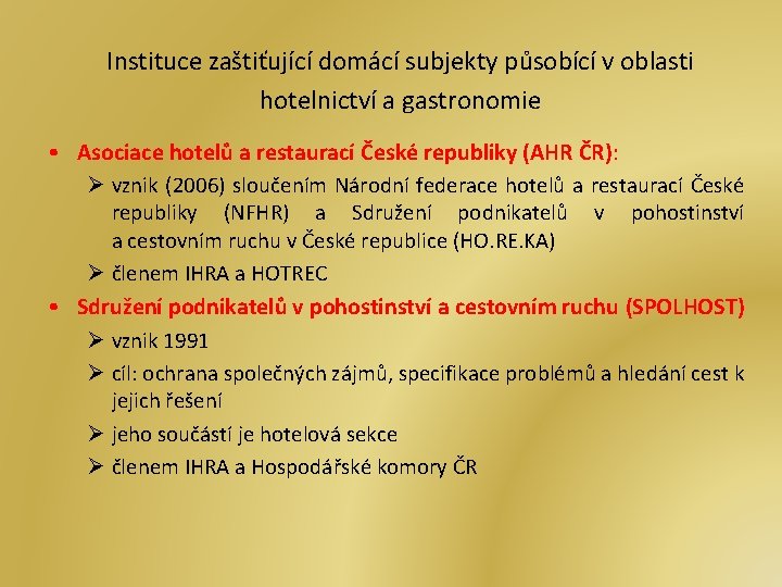 Instituce zaštiťující domácí subjekty působící v oblasti hotelnictví a gastronomie • Asociace hotelů a