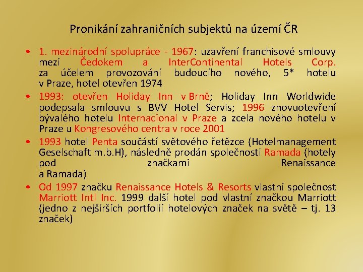 Pronikání zahraničních subjektů na území ČR • 1. mezinárodní spolupráce - 1967: uzavření franchisové