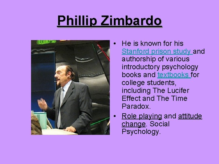 Phillip Zimbardo • He is known for his Stanford prison study and authorship of