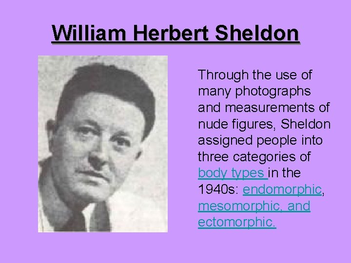 William Herbert Sheldon Through the use of many photographs and measurements of nude figures,