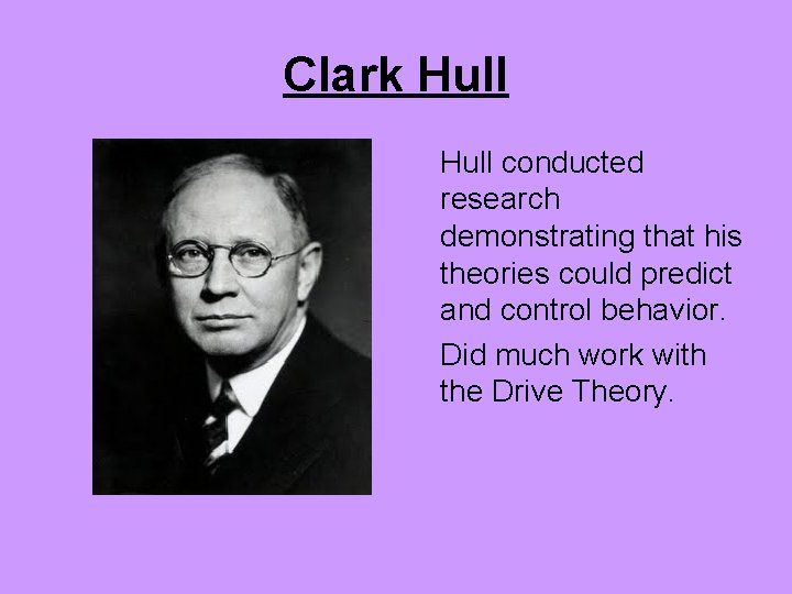 Clark Hull conducted research demonstrating that his theories could predict and control behavior. Did