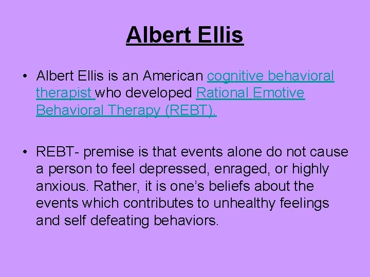 Albert Ellis • Albert Ellis is an American cognitive behavioral therapist who developed Rational