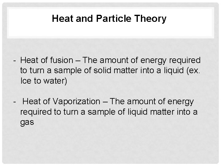 Heat and Particle Theory - Heat of fusion – The amount of energy required