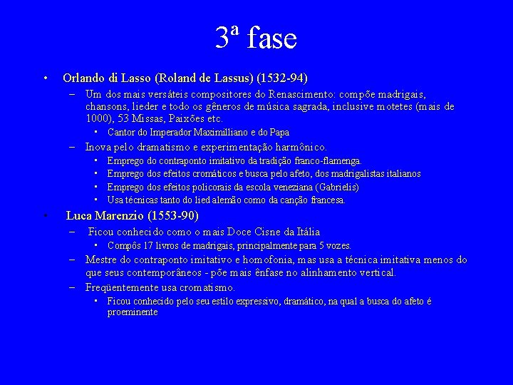 3ª fase • Orlando di Lasso (Roland de Lassus) (1532 -94) – Um dos