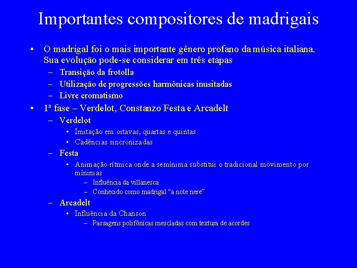 Importantes compositores de madrigais • O madrigal foi o mais importante gênero profano da