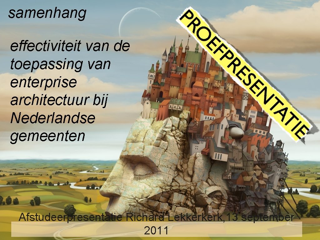 samenhang effectiviteit van de toepassing van enterprise architectuur bij Nederlandse gemeenten Afstudeerpresentatie Richard Lekkerkerk,