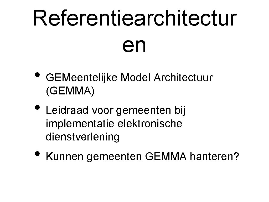 Referentiearchitectur en • GEMeentelijke Model Architectuur (GEMMA) • Leidraad voor gemeenten bij implementatie elektronische