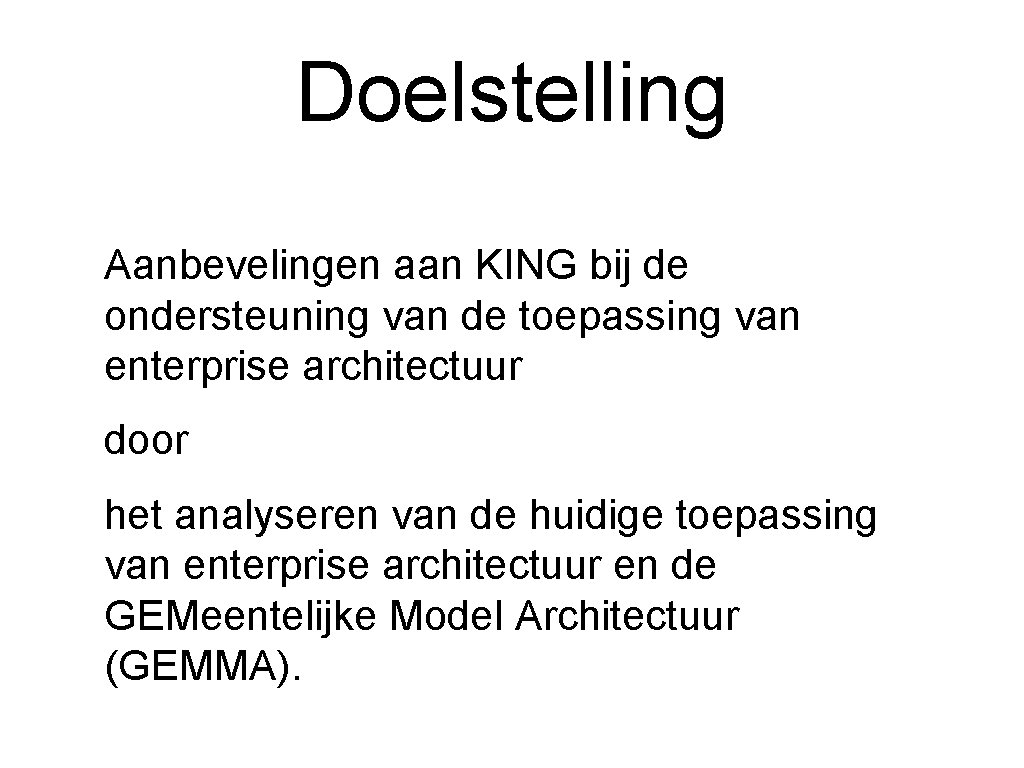 Doelstelling Aanbevelingen aan KING bij de ondersteuning van de toepassing van enterprise architectuur door